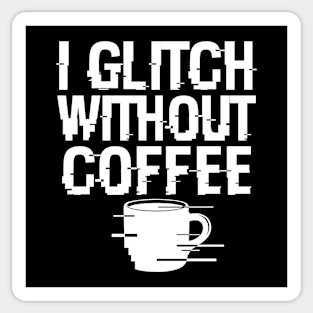 I Glitch Without Coffee Gift For Coffee Lovers Sticker